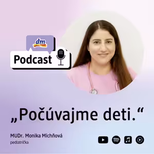 #53 | Počúvajme deti: MUDr. Monika Michňová pediatrička | dm podcast Slovensko