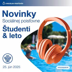 Novinky Sociálnej poisťovne, 25. jún 2025 - Študenti, absolventi, brigáda & leto 2025