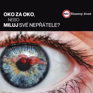 Ne! Šťastný život: 5. část - Oko za oko, nebo miluj své nepřátele?