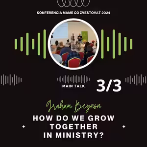 Graham Beynon: How do we grow together in ministry? (EN) - Máme čo zvestovať 2024