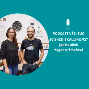 Podcast VŠB-TUO #27 – Science is calling – Jan Kotůlek, Magda Krčmářová
