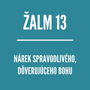 ŽALM 13 | Nárek spravodlivého, dôverujúceho Bohu