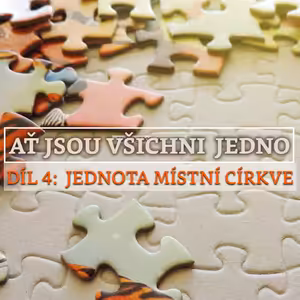 Ať jsou všichni jedno 4 - Jednota místní církve - Bohuslav Wojnar (5.12.2021)