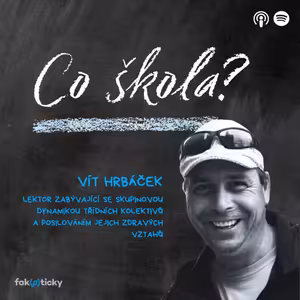 CŠ #17 Vít Hrbáček: Nejprve je třeba si problémy ve třídě zmapovat - třeba dotazníkem