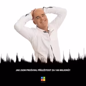 #54 Jak jsem prošvihl příležitost za 100 milionů?