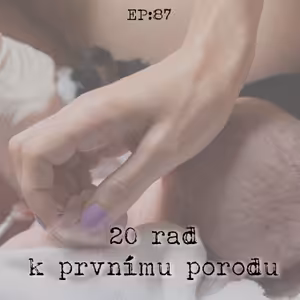 EP87: 20 rad k prvnímu porodu