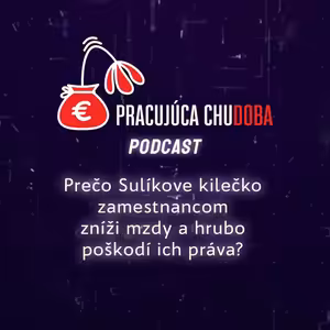 Sulík sa v 2. kilečku rozhodol brutálne poškodiť zamestnancov | Pracujúca chudoba Podcast