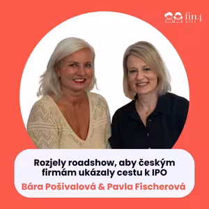 #64 - Rozjely roadshow, aby českým firmám ukázaly cestu k IPO: Pavla Fischerová a Barbara Pošívalová