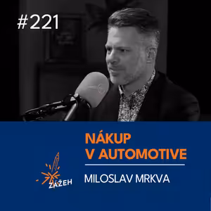 221 | Miloslav Mrkva | Automotive: jak vyhrát výběrko bez nejnižší ceny