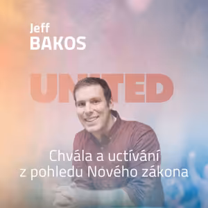 Jeff Bakos - Chvála a uctívání z pohledu Nového zákona