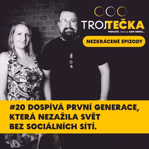 #20 Dospívá první generace, která nezažila svět bez sociálních sítí - NEZKRÁCENÁ EPIZODA