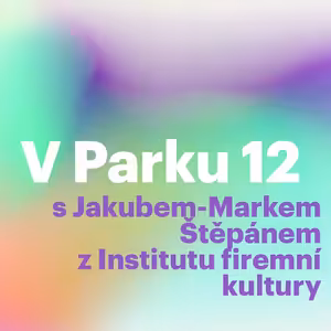 V Parku 12 s Jakubem-Markem Štěpánem z Institutu firemní kultury