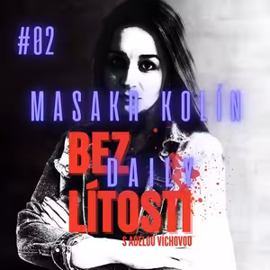 Kolínská čtyřnásobná vražda - DAILY Bez Lítosti #02