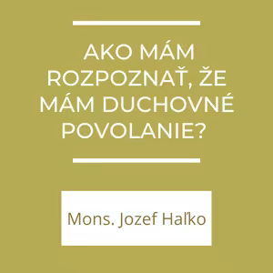 Ako mám rozpoznať, že mám duchovné povolanie? | A teraz čo?