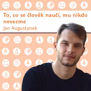 Jan Augustynek: To, co se člověk naučí, mu nikdo nevezme