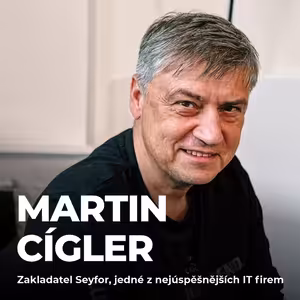 #214: Martin Cígler – Jak vybudovat miliardovou firmu a zůstat „normální"?