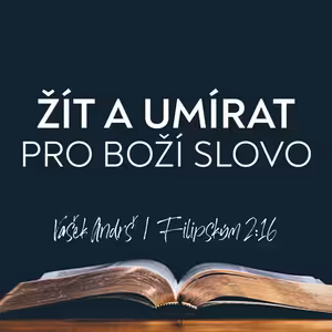 #04 Žít a umírat pro Boží slovo | Vašek Andrš