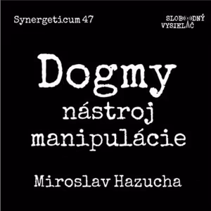 Synergeticum 47 - 2017-07-11 Dogmy - nástroj manipulácie