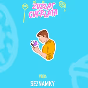 #004 Seznamky | Žužlat cukrlata