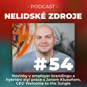 54: Novinky v employer brandingu a hybridní styl práce s Janem Klusoňem, CEO Welcome to the Jungle