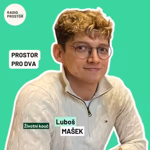 Kouč Luboš Mašek: To, co vám lidé říkají, se často stane tím, čemu uvěříte. Koučink není o radách, ale o naslouchání