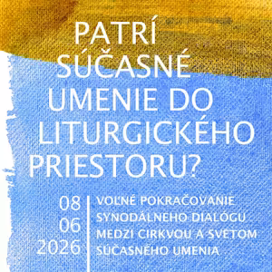 #51 Patrí súčasné umenie do liturgického priestoru? 08. 06. 2026