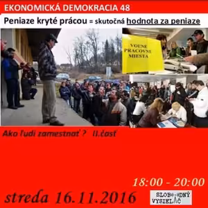Ekonomická demokracia 48 - 2016-11-16 Ako ľudí zamestnať ? II.