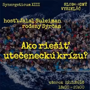 Synergeticum 13 - 2016-03-22 Ako riešiť utečeneckú krízu?