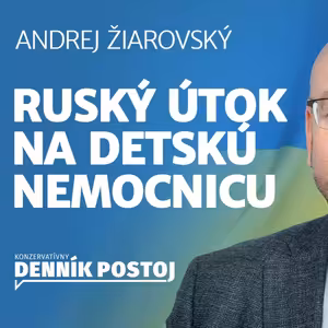 Andrej Žiarovský: Chcel by som veriť tomu, že Rusi mierili na iný cieľ, než bola detská nemocnica