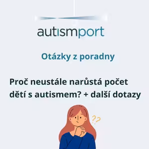 Top dotazy z poradny: Proč neustále narůstá počet dětí s autismem? A je autismus léčitelný?