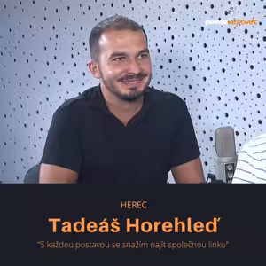 Tadeáš Horehleď- herec: S každou postavou se snažím najít společnou linku