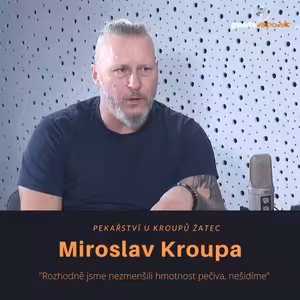 Míra Kroupa – pekařství U Kroupů Žatec: Rozhodně jsme nezmenšili hmotnost pečiva, nešidíme