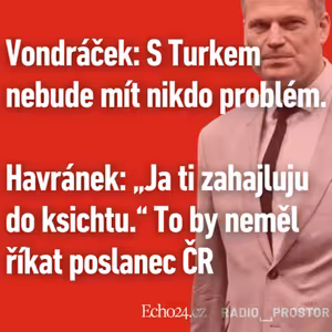 Vondráček: S Turkem nebude mít nikdo problém. Havránek: „Ja ti zahajluju do ksichtu.“ To by neměl říkat poslanec ČR
