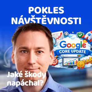 Jaké škody napáchal Google Core Update 🎙 Slovo šéfa marketingu