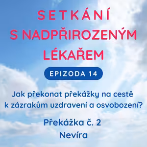Epizoda 14 Překážka zázraků č. 2 - Nevíra