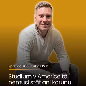 Epizoda #33: Luboš Kubík - jak získat 100 % stipendium?
