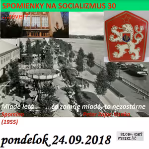 Spomienky na Socializmus 30 - 2018-09-24 „Mladé letá…čo zomrie mladé – to nezostárne (socializmus)“