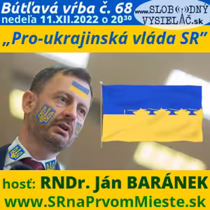 Bútľavá vŕba 68 - 2022-12-11 „Pro-ukrajinská vláda SR“