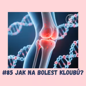 #85 JAK NA BOLEST KLOUBŮ POMOCÍ EPIGENETIKY / bolest kolen, nociceptor, zánět, artritida, artróza, přetížení kloubů, pooperační bolest, degenerativní poškození, menopauza, fascie, plantární fascie