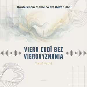 Tomáš Henžel: Viera ľudí bez vierovyznania - Máme čo zvestovať 2026