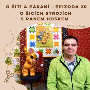 Epizoda 20 - O šicích strojích s panem Hoškem