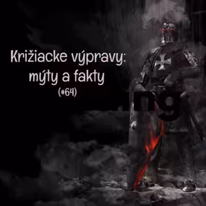 #64 - Križiacke výpravy: mýty a fakty