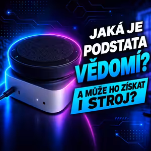 #227: Lana – Jaká je podstata vědomí? A může ho jednou získat i stroj?