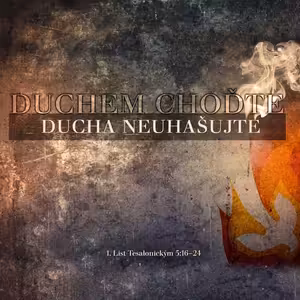 Duchem choďte... Ducha neuhašujte (4) - Bohuslav Wojnar (18.9.2016)