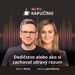 ta3 podcast Kapučíno: Dedičstvo alebo ako si zachovať zdravý rozum