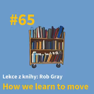 #65 - Pohyb, zranění a variabilita - Lekce z “How we learn to move”