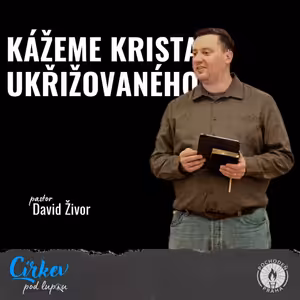 Kážeme Krista ukřižovaného | 1K 1,17–25 | David Živor