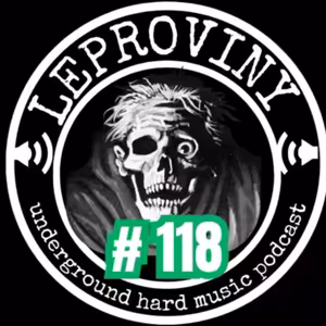 LEPROVINY underground hard music show no.118