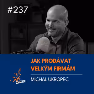 237 | Michal Ukropec | Jak prodávat velkým firmám a nezbláznit se z toho