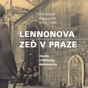 Podcast s Petrem Blažkem o Lennonově zdi (4. 7. 2021)